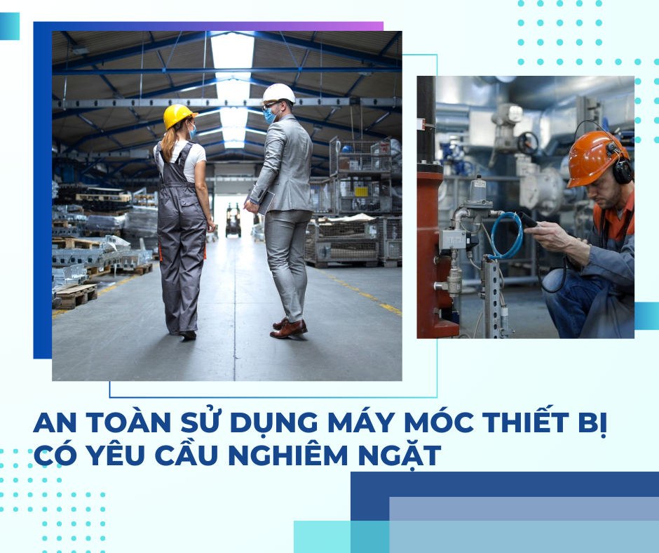 An toàn sử dụng máy móc thiết bị có yêu cầu nghiêm ngặt An toàn sử dụng máy móc thiết bị có yêu cầu nghiêm ngặt