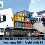 Huấn luyện an toàn vận chuyển hàng hoá nguy hiểm Nghị định 34